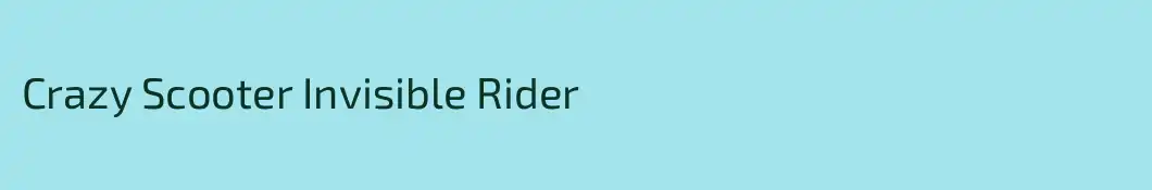 Crazy Scooter Invisible Rider